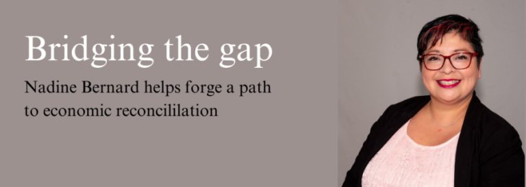 Image of Nadine Bernard with text reading "Bridging the gap Nadine Bernard helps forge a path to economic reconciliation"